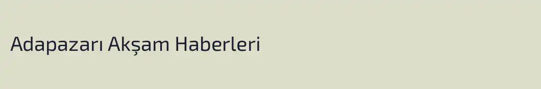 Adapazarı Akşam Haberleri